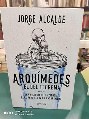Seller image for ARQUMEDES, EL DEL TEOREMA : UNA HISTORIA DE LA CIENCIA PARA RER, LLORAR Y PASAR MIEDO for sale by ABACO LIBROS USADOS