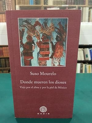 Imagen del vendedor de DONDE MUEREN LOS DIOSES VIAJE POR EL ALMA Y POR LA PIEL DE MXICO a la venta por ABACO LIBROS USADOS