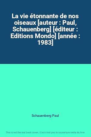 Bild des Verkufers fr La vie tonnante de nos oiseaux [auteur : Paul, Schauenberg] [diteur : Editions Mondo] [anne : 1983] zum Verkauf von Ammareal