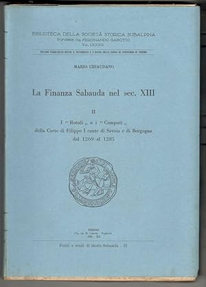 La Finanza Sabauda nel sec. XIII. Volume II: I "Rotuli" e i "Computi" della Corte di Filippo I co...