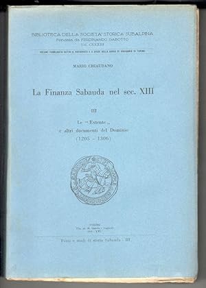 La Finanza Sabauda nel sec. XIII. Volume III: Le "Extente" e altri documenti del Dominio (1205 - ...