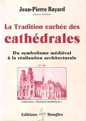 La tradition cachée des cathédrales : Du Symbolisme médiéval à la réalisation architecturale