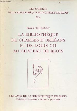 Bild des Verkufers fr La Bibliothque de Charles d'Orlans et de Louis XII au Chteau de Blois - Collection les cahiers de la bibliothque municipale de blois n4. zum Verkauf von Le-Livre