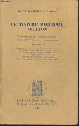 Bild des Verkufers fr Le matre Philippe, de Lyon, thaumaturge et "Homme de Dieu", ses prodiges, ses gurisons, ses enseignements zum Verkauf von Le-Livre