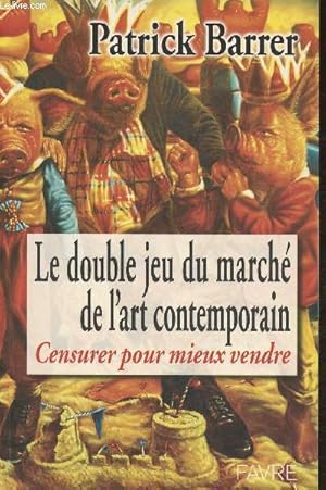 Seller image for Le double jeu du march de l'art contemporain- Censurer pour mieux vendre for sale by Le-Livre