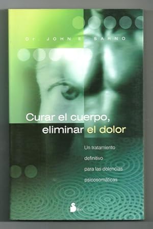 Seller image for CURAR EL CUERPO, ELIMINAR EL DOLOR. UN TRATAMIENTO DEFINITIVO PARA LAS DOLENCIAS PSICOSOMATICAS for sale by Ducable Libros