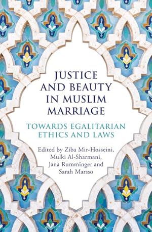 Bild des Verkufers fr Justice and Beauty in Muslim Marriage : Towards Egalitarian Ethics and Laws zum Verkauf von AHA-BUCH GmbH