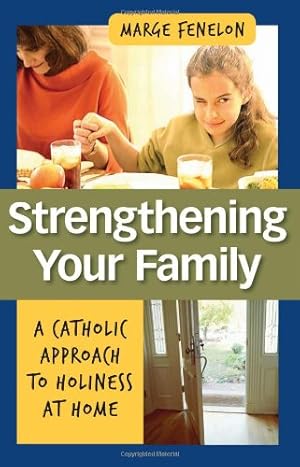 Bild des Verkufers fr Strengthening Your Family: A Catholic Approach to Holiness at Home zum Verkauf von WeBuyBooks