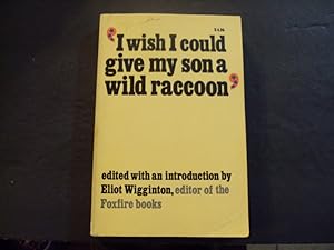 Seller image for I Wish I Could Give Me Son A Wild Raccoon sc Eliot Wigginton 1976 Anchor Books for sale by Joseph M Zunno