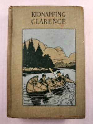 Kidnapping Clarence A Boy's Adventures by Canoe and Portage Trail