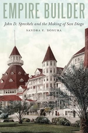 Immagine del venditore per Empire Builder : John D. Spreckels and the Making of San Diego venduto da GreatBookPrices