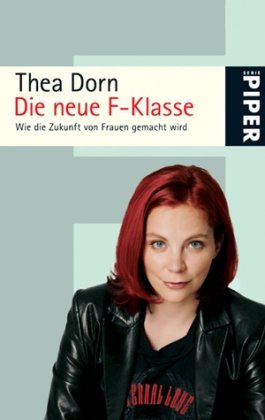 Bild des Verkufers fr Die neue F-Klasse : wie die Zukunft von Frauen gemacht wird. Thea Dorn. Mit 11 Fotos von Kerstin Ehmer / Piper ; 5085 zum Verkauf von Antiquariat Buchhandel Daniel Viertel