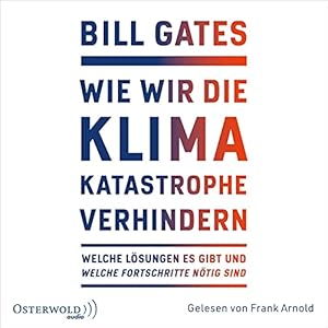 Bild des Verkufers fr Wie wir die Klimakatastrophe verhindern : welche Lsungen es gibt und welche Fortschritte ntig sind. Bill Gates ; gelesen von Frank Arnold ; aus dem amerikanischen Englisch von Karsten Petersen und Hans-Peter Remmler zum Verkauf von Antiquariat Buchhandel Daniel Viertel