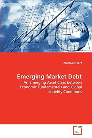 Immagine del venditore per Emerging Market Debt: An Emerging Asset Class between Economic Fundamentals and Global Liquidity Conditions venduto da WeBuyBooks