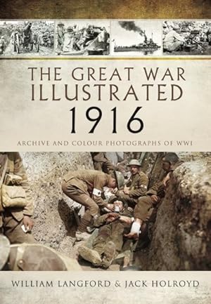 Imagen del vendedor de Great War Illustrated 1916 : Archive and Colour Photographs of Wwi a la venta por GreatBookPrices