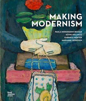 Seller image for Making Modernism : Paula Modersohn-becker, Kthe Kollwitz, Gabriele Mnter and Marianne Werefkin for sale by GreatBookPrices