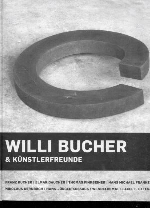 Image du vendeur pour WILLI BUCHER & KNSTLERFREUNDE: Franz Bucher, Elmar Daucher, Th. Finkbeiner, Hans Franke, Nikolaus Kernbach, Hans-Jrgen Kossack, Wendelin Matt, Axel F. Otterbach mis en vente par Gabis Bcherlager