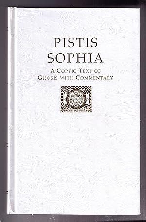 Immagine del venditore per Pistis Sophia: The Faith of Wisdom. A Post-Gospel Dialogue on Consciousness Light and the Spirit of Wisdom. A Translation of Coptic & Greek Material Found in the Askew Codex with Commentary. [A Coptic Text with Commentary] venduto da CARDINAL BOOKS  ~~  ABAC/ILAB