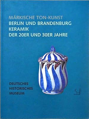 Bild des Verkufers fr Mrkische Ton-Kunst / Berlin und Brandenburg Keramik der 20er und 30er Jahre zum Verkauf von Berliner Bchertisch eG