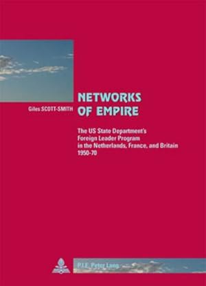 Bild des Verkufers fr Networks of Empire : The US State Department's Foreign Leader Program in the Netherlands, France, and Britain 1950-70 zum Verkauf von AHA-BUCH GmbH