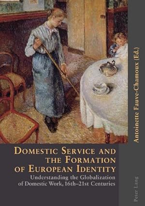 Bild des Verkufers fr Domestic Service and the Formation of European Identity : Understanding the Globalization of Domestic Work, 16th-21st Centuries zum Verkauf von AHA-BUCH GmbH