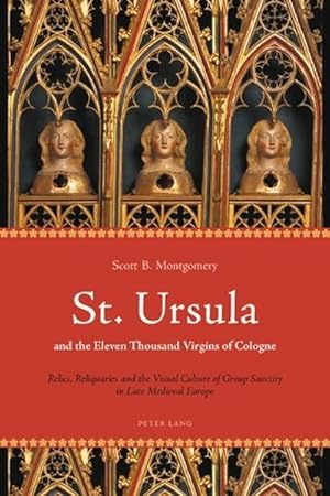 Bild des Verkufers fr St. Ursula and the Eleven Thousand Virgins of Cologne : Relics, Reliquaries and the Visual Culture of Group Sanctity in Late Medieval Europe zum Verkauf von AHA-BUCH GmbH