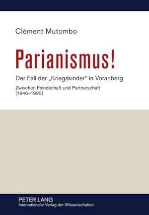 Seller image for Parianismus! : Der Fall der "Kriegskinder" in Vorarlberg - Zwischen Feindschaft und Partnerschaft (1946-1995) for sale by AHA-BUCH GmbH