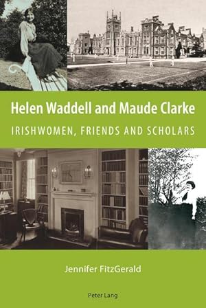 Bild des Verkufers fr Helen Waddell and Maude Clarke : Irishwomen, Friends and Scholars zum Verkauf von AHA-BUCH GmbH