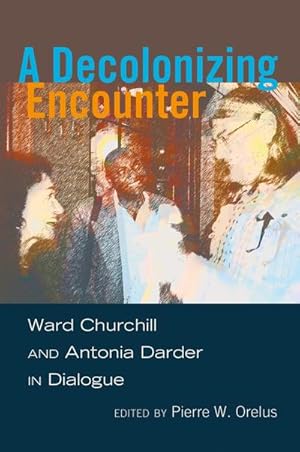 Bild des Verkufers fr A Decolonizing Encounter : Ward Churchill and Antonia Darder in Dialogue zum Verkauf von AHA-BUCH GmbH