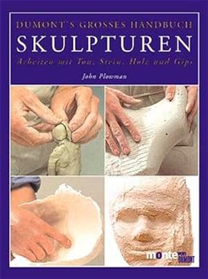 DUMONT s Grosses Handbuch Skulpturen Arbeiten mit Ton, Stein, Gips und Holz