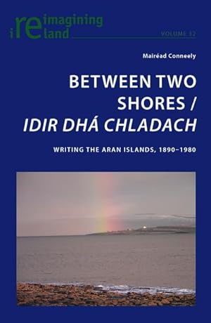 Seller image for Between Two Shores / Idir Dh Chladach : Writing the Aran Islands, 1890-1980 for sale by AHA-BUCH GmbH