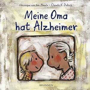 Seller image for Meine Oma hat Alzheimer. Vronique Van den Abeele ; Claude K. Dubois. [Ins Dt. bertr. von Irmtraut Frse-Schreer] for sale by Antiquariat REDIVIVUS