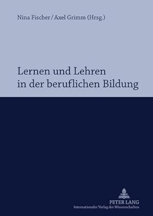 Bild des Verkufers fr Lernen und Lehren in der beruflichen Bildung : Professionalisierung im Spannungsfeld von Hochschule und Schule zum Verkauf von AHA-BUCH GmbH