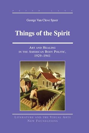 Bild des Verkufers fr Things of the Spirit : Art and Healing in the American Body Politic, 1929-1941 zum Verkauf von AHA-BUCH GmbH