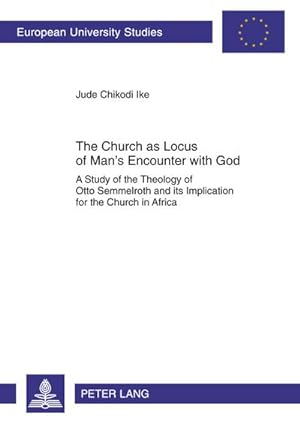 Bild des Verkufers fr The Church as Locus of Man's Encounter with God : A Study of the Theology of Otto Semmelroth and its Implication for the Church in Africa zum Verkauf von AHA-BUCH GmbH