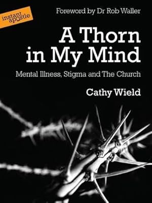 Imagen del vendedor de A Thorn in My Mind: Mental Illness. Stigma and the Church a la venta por WeBuyBooks