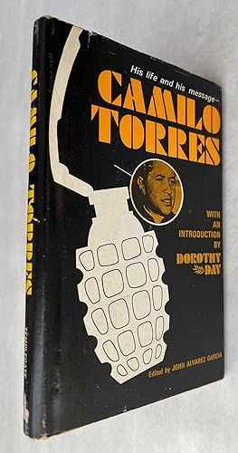 Seller image for Camilo Torres: His Life and His Message. The Text of His Original Platform and All His Messages to the Colombian People; edited by John Alvarez Garca and Christian Restrepo Calle. Translated by Virginia M. O'Grady for sale by BIBLIOPE by Calvello Books