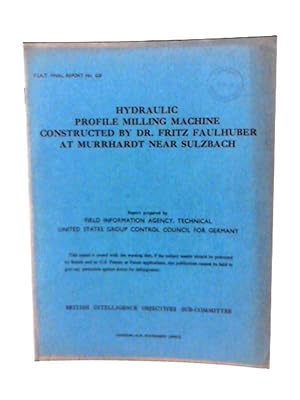 Imagen del vendedor de Fiat Final Report No. 628. Hydraulic Profile Milling Machine Constructed by Dr. Fritz Faulhuber at Murrhardt Near Sulzbach. a la venta por World of Rare Books