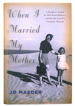 Seller image for When I Married My Mother: A Daughter's Search for What Really Matters--and How She Found It Caring for Mama Jo for sale by Black Falcon Books