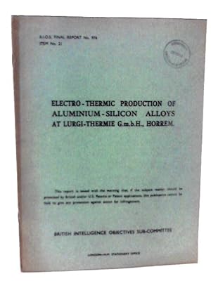 Bild des Verkufers fr BIOS Final Report No 976 Item No 21. Electro Thermic Production of Aluminium Silicon Alloys at Lurgi-Thermie zum Verkauf von World of Rare Books