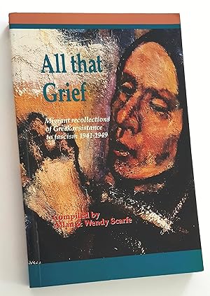 Seller image for ALL THAT GRIEF: Migrant Recollections of Greek Resistance to Fascism 1941-1949 for sale by Diversity Books, IOBA