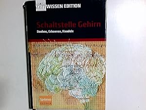 Schaltstelle Gehirn : Denken, Erkennen, Handeln. Andreas Sentker ; Frank Wigger (Hrsg.) / Zeit-Wi...
