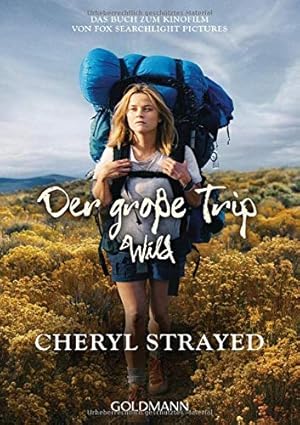 Bild des Verkufers fr Der groe Trip : tausend Meilen durch die Wildnis zu mir selbst ; [das Buch zum Kinofilm von Fox Searchlight Pictures] = Wild. Cheryl Strayed. Aus dem amerikan. Engl. von Reiner Pfleiderer / Goldmann ; 15859 zum Verkauf von Antiquariat Buchhandel Daniel Viertel