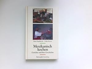 Bild des Verkufers fr Mexikanisch kochen : Gerichte und ihre Geschichte. zum Verkauf von Antiquariat Buchhandel Daniel Viertel