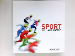 Sport im 21. Jahrhundert : Reuters. [Übers. ins Dt.: Esther Kriegel ; Sebastian Krause. Red.: Ren...