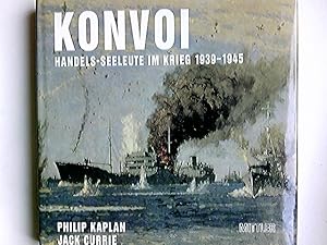 Konvoi : Handels-Seeleute im Krieg 1939 - 1945. Philip Kaplan und Jack Currie. [Übers.: Christian...