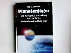 Planetenjäger : die aufregende Entdeckung fremder Welten. [Mit einem Vorw. von Michel Mayor]