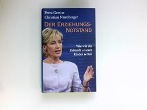 Seller image for Der Erziehungsnotstand : wie wir die Zukunft unserer Kinder retten. for sale by Antiquariat Buchhandel Daniel Viertel