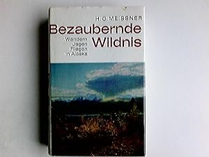 Bezaubernde Wildnis : Wandern, jagen, fliegen in Alaska. [Aufn. vom Verf. u.a.]