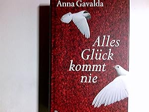 Bild des Verkufers fr Alles Glck kommt nie : Roman. Anna Gavalda. Aus dem Franz. von Ina Kronenberger zum Verkauf von Antiquariat Buchhandel Daniel Viertel